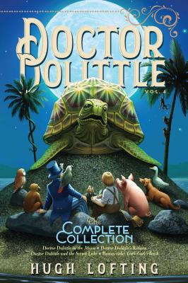 Doctor Dolittle the Complete Collection, Vol. 4, Volume 4: Doctor Dolittle in the Moon; Doctor Dolittle's Return; Doctor Dolittle and the Secret Lake; - Hugh Lofting