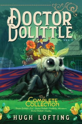 Doctor Dolittle the Complete Collection, Vol. 3, Volume 3: Doctor Dolittle's Zoo; Doctor Dolittle's Puddleby Adventures; Doctor Dolittle's Garden - Hugh Lofting