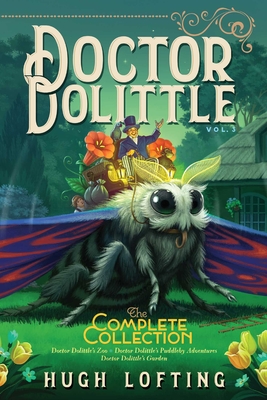 Doctor Dolittle the Complete Collection, Vol. 3, Volume 3: Doctor Dolittle's Zoo; Doctor Dolittle's Puddleby Adventures; Doctor Dolittle's Garden - Hugh Lofting