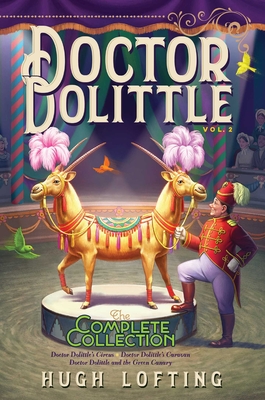 Doctor Dolittle the Complete Collection, Vol. 2, Volume 2: Doctor Dolittle's Circus; Doctor Dolittle's Caravan; Doctor Dolittle and the Green Canary - Hugh Lofting
