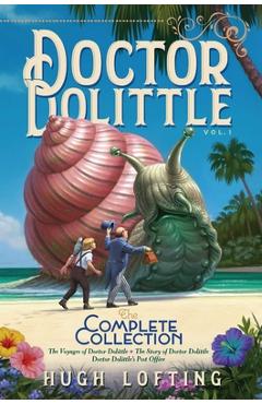 Coperta cărții 'Doctor Dolittle the Complete Collection, Vol. 1, Volume 1: The Voyages of Doctor Dolittle; The Story of Doctor'