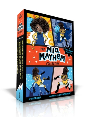 The Mia Mayhem Collection: Mia Mayhem Is a Superhero!; Mia Mayhem Learns to Fly!; Mia Mayhem vs. the Super Bully; Mia Mayhem Breaks Down Walls - Kara West