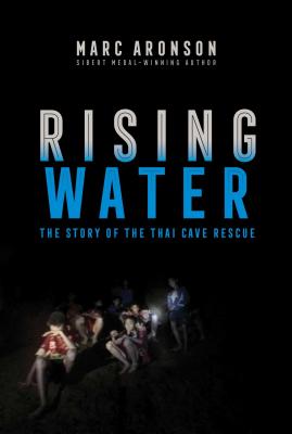 Rising Water: The Story of the Thai Cave Rescue - Marc Aronson