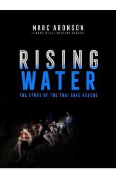 Poza produsului Rising Water: The Story of the Thai Cave Rescue - Marc Aronson