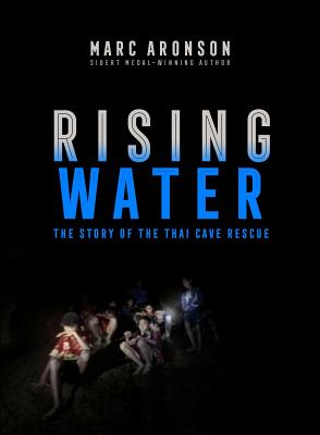 Rising Water: The Story of the Thai Cave Rescue - Marc Aronson