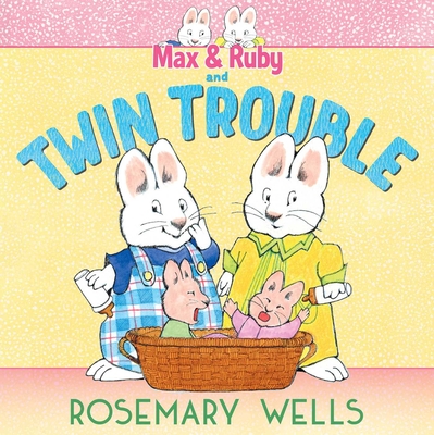 Max & Ruby and Twin Trouble - Rosemary Wells