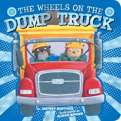 The Wheels on the Dump Truck - Jeffrey Burton