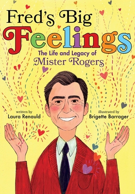 Fred's Big Feelings: The Life and Legacy of Mister Rogers - Laura Renauld