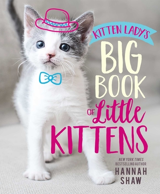 Kitten Lady's Big Book of Little Kittens - Hannah Shaw