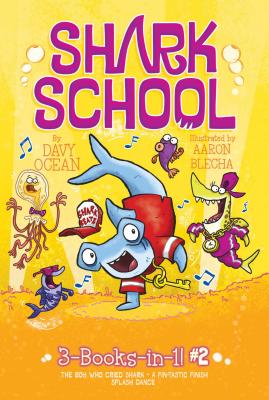 Shark School 3-Books-In-1! #2: The Boy Who Cried Shark; A Fin-Tastic Finish; Splash Dance - Davy Ocean