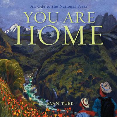 You Are Home: An Ode to the National Parks - Evan Turk
