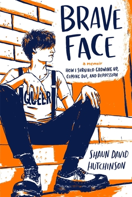 Brave Face: A Memoir - Shaun David Hutchinson
