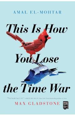 This Is How You Lose the Time War - Amal El-mohtar