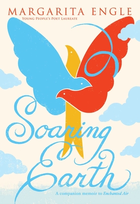 Soaring Earth: A Companion Memoir to Enchanted Air - Margarita Engle