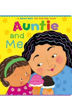 Auntie and Me: A Karen Katz Lift-The-Flap Book - Karen Katz