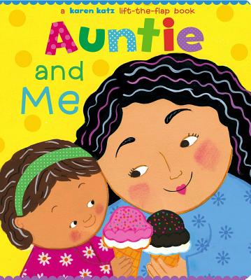 Auntie and Me: A Karen Katz Lift-The-Flap Book - Karen Katz