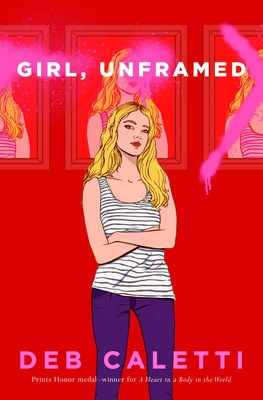 Girl, Unframed - Deb Caletti