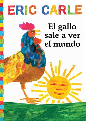 El Gallo Sale A Ver el Mundo = Rooster's Off to See the World - Eric Carle