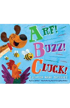 Poza produsului Arf! Buzz! Cluck!: A Rather Noisy Alphabet - Eric Seltzer