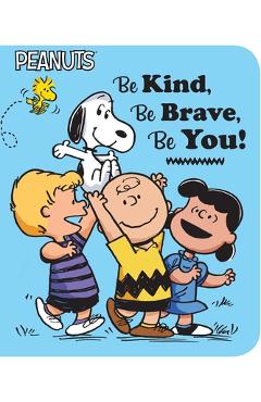 Coperta cărții 'Be Kind, Be Brave, Be You! - Charles M. Schulz'
