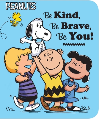 Be Kind, Be Brave, Be You! - Charles M. Schulz