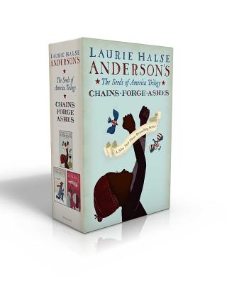 The Seeds of America Trilogy: Chains; Forge; Ashes - Laurie Halse Anderson