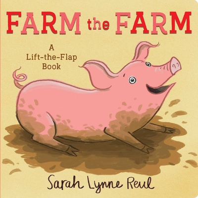 Farm the Farm: A Lift-The-Flap Book - Sarah Lynne Reul