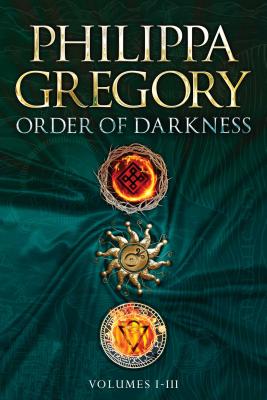 Order of Darkness Volumes I-III: Changeling; Stormbringers; Fools' Gold - Philippa Gregory