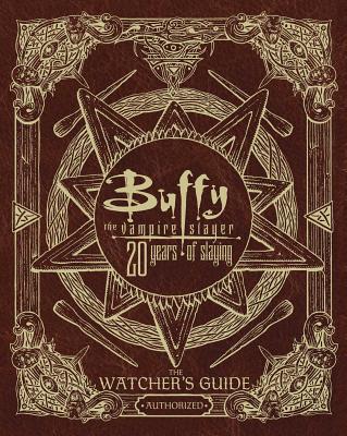 Buffy the Vampire Slayer 20 Years of Slaying: The Watcher's Guide Authorized - Christopher Golden