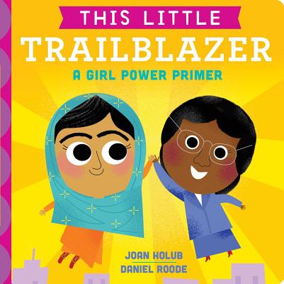 This Little Trailblazer: A Girl Power Primer - Joan Holub