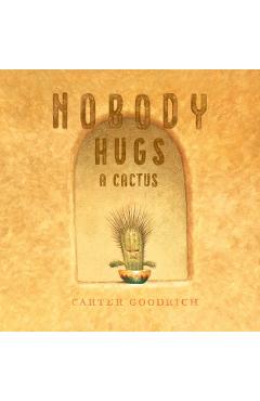 Nobody Hugs a Cactus - Carter Goodrich