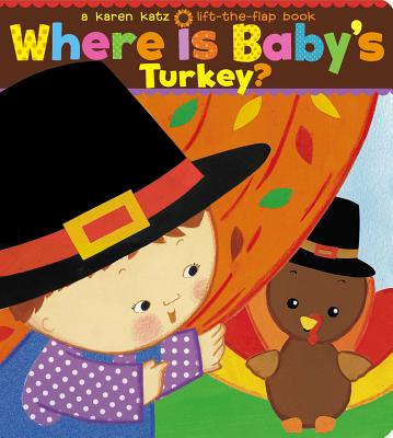 Where Is Baby's Turkey?: A Karen Katz Lift-The-Flap Book - Karen Katz
