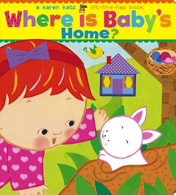 Where Is Baby's Home?: A Karen Katz Lift-The-Flap Book - Karen Katz