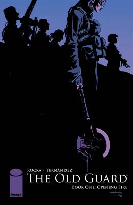 The Old Guard Book One: Opening Fire - Greg Rucka