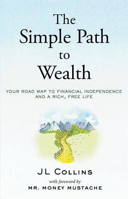 The Simple Path to Wealth: Your Road Map to Financial Independence and a Rich, Free Life - Mr Money Mustache