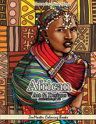 African Art and Designs: Adult Coloring book full of artwork and designs inspired by Africa - Zenmaster Coloring Books