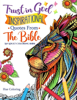 Trust in God: Inspirational Quotes From The Bible: An Adult Coloring Book - Hue Coloring