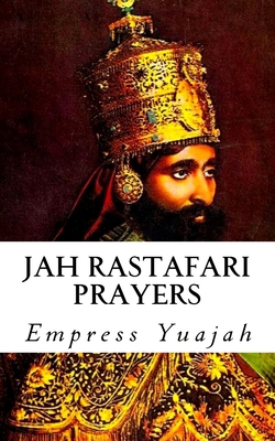Jah Rastafari Prayers: Rasta Prayers & Healing Scriptures - Empress Yuajah Ms