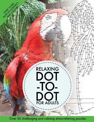 Relaxing Dot-To-Dot for Adults: Over 30 Challenging and Calming Stress-Relieving Puzzles - Clarity Media