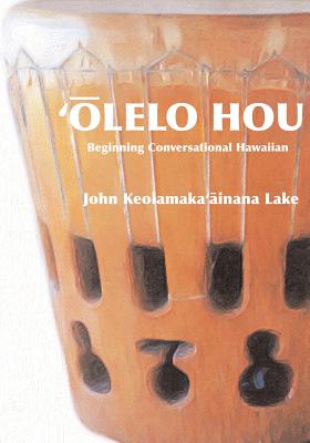 'Olelo Hou: Basic Conversational Hawaiian - Barbara E. P. Lake