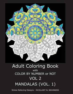 Adult Coloring Book with Color by Number or Not: Mandalas, Volume 1 - C. R. Gilbert