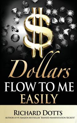 Dollars Flow To Me Easily - Richard Dotts