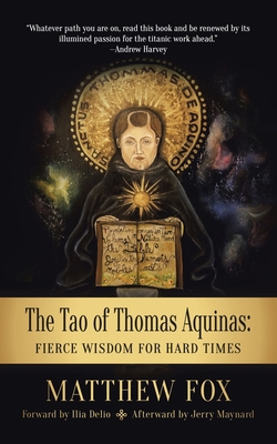 The Tao of Thomas Aquinas: Fierce Wisdom for Hard Times - Matthew Fox