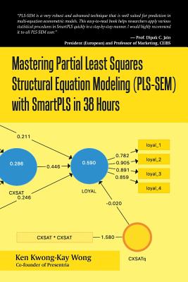 Mastering Partial Least Squares Structural Equation Modeling (Pls-Sem) with Smartpls in 38 Hours - Ken Kwong-kay Wong