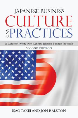 Japanese Business Culture and Practices: A Guide to Twenty-First Century Japanese Business Protocols - Isao Takei