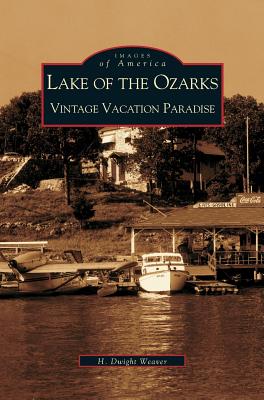Lake of the Ozarks: : Vintage Vacation Paradise - Dwight H. Weaver