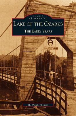 Lake of the Ozarks: : The Early Years - W. Dwight Weaver