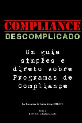Compliance Descomplicado: Um Guia Simples E Direto Sobre Programas de Compliance - Alexandre Da Cunha Serpa