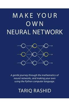 Poza produsului Make Your Own Neural Network - Tariq Rashid