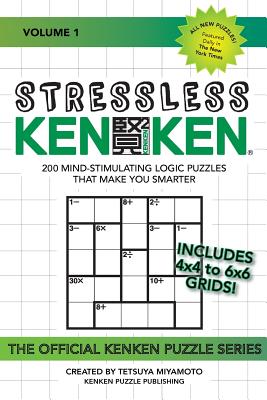 Stressless KenKen: 200 Mind-stimulating Logic Puzzles That Make You Smarter - Tetsuya Miyamoto